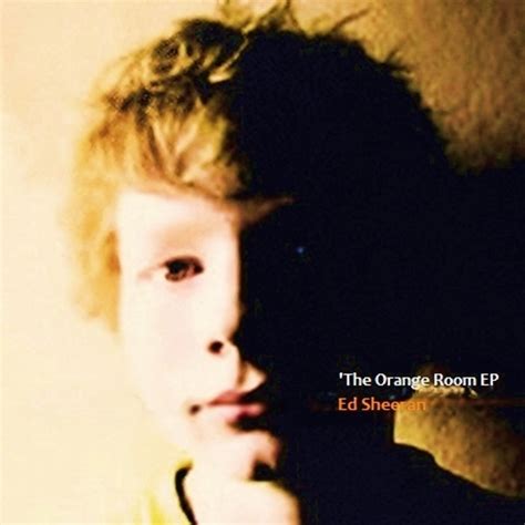 Ed Sheeran The Orange Room Ep Lyrics And Tracklist Genius