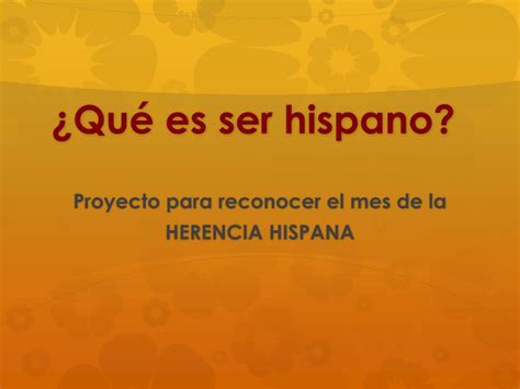 Ppt ¿qué Es Ser Hispano Powerpoint Presentation Free Download Id