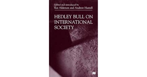 Hedley Bull On International Society By Kai Alderson