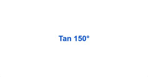 Tan 150° – Tan150° Value – What is the tan of 150 degrees?