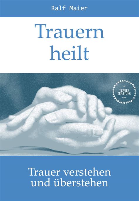 Trauern heilt Trauer verstehen und überwinden by Ralf Maier Goodreads