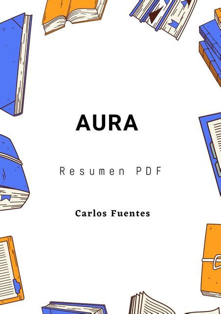 Aura Resumen Carlos Fuentes Alianza Literaria UDocz