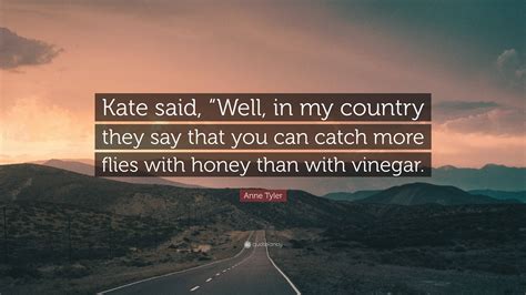Anne Tyler Quote: “Kate said, “Well, in my country they say that you ...