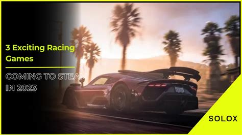 3 Exciting Racing Games Coming to Steam in 2023