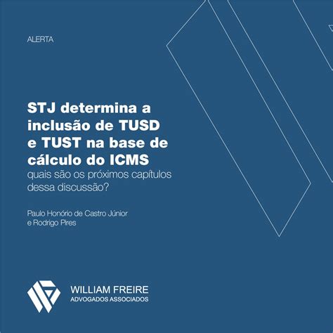 Stj Determina A Inclus O De Tusd E Tust Na Base De C Lculo Do Icms