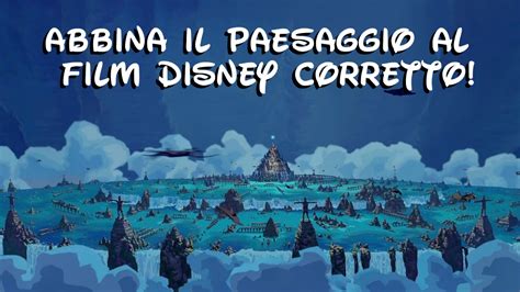 Disney Quiz Abbina Il Paesaggio Al Film Disney