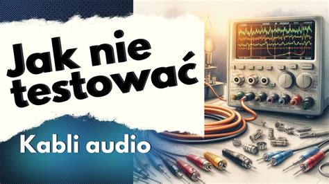 Jak Nie Testowa Kabli G O Nikowych Czyli Megatest Alpha Audio Youtube