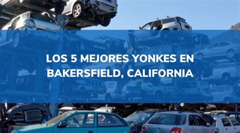 Los 5 Mejores Yonkes En Bakersfield California2025