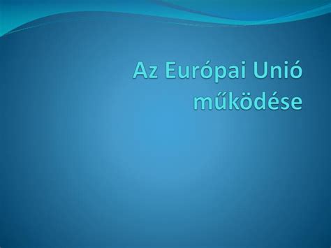 PPT Az Európai Unió működése PowerPoint Presentation free download