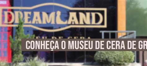 Dreamland Conheça O Museu De Cera De Gramado Mãe Ao ³