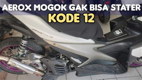 Cara Mengatasi Aerox Tiba Mogok Muncul Kode Youtube