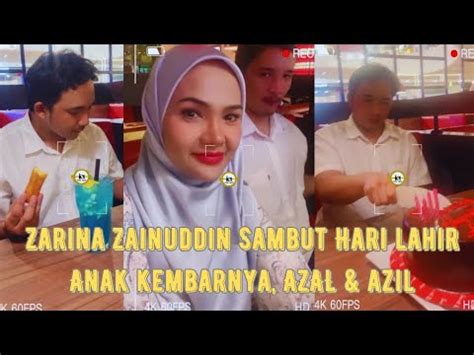 ZARINA ZAINUDDIN SAMBUT HARI LAHIR ANAK KEMBARNYA AZAL AZIL YouTube