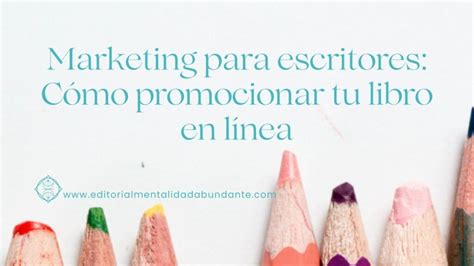 Marketing para escritores Cómo promocionar tu libro en línea