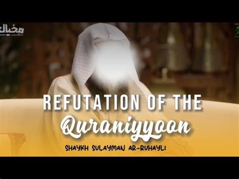 Refutation Of The Qur Aniyy N Part Shaykh Sulayman Ar Ruhayli