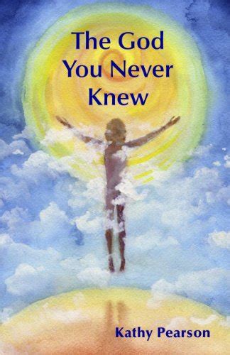 The God You Never Knew Kindle Edition By Pearson Kathy Religion And Spirituality Kindle