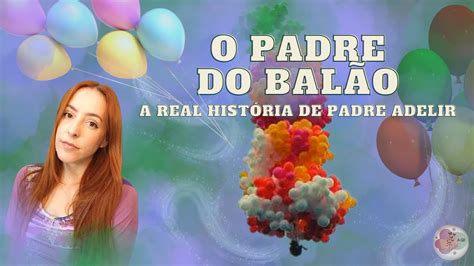 O Padre Do Bal O A Real Hist Ria De Padre Adelir Youtube