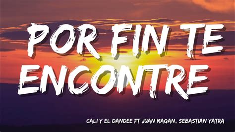 Cali Y El Dandee Por Fin Te Encontre Letra Lyrics Ft Juan Magan