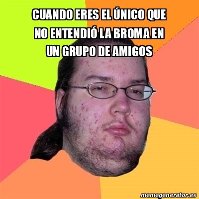 Meme Friki Cuando eres el único que no entendió la broma en un grupo