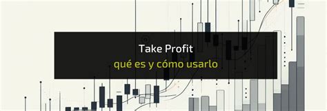 Take Profit en Trading qué es y cómo utilizarlo Novatos Trading Club