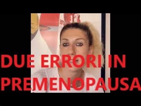 Due Errori Che Si Commettono In Premenopausa E Menopausa YouTube