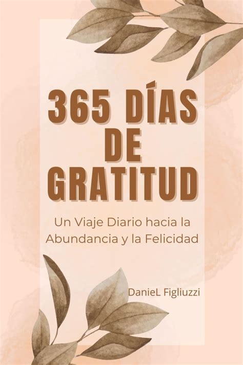 365 Días de Gratitud Un Viaje Diario hacia la Abundancia y la Felicidad