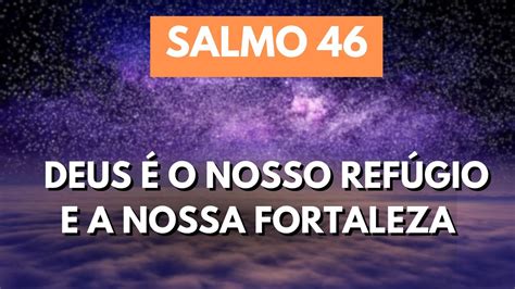 Salmo 46 Deus é o nosso refúgio e a nossa fortaleza auxílio sempre