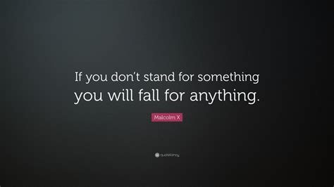 Malcolm X Quote “if You Dont Stand For Something You Will Fall For Anything” 25 Wallpapers