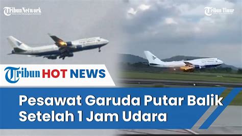 Alasan Pilot Putar Balik 9 Kali Pesawat Garuda Berputar Putar Di Udara