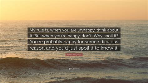 Richard P Feynman Quote My Rule Is When You Are Unhappy Think