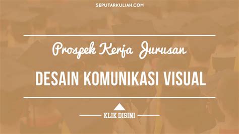 Prospek Kerja Jurusan Desain Komunikasi Visual Seputar Kuliah