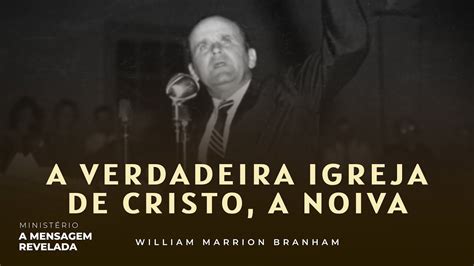 A Verdadeira Igreja De Cristo A Noiva Ir Branham YouTube