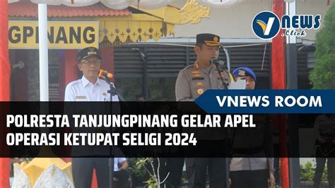 Polresta Tanjungpinang Gelar Apel Operasi Ketupat Seligi Youtube