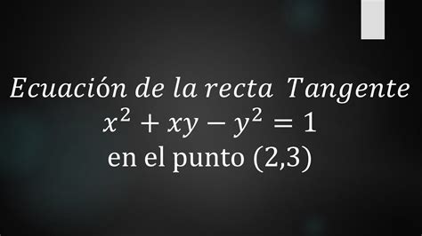 Ecuaci N De La Recta Tangente A Una Curva Ejercicio Tangente De X