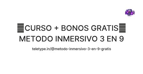 【curso Bonos Gratis】 Metodo Inmersivo 3 En 9 — Teletype