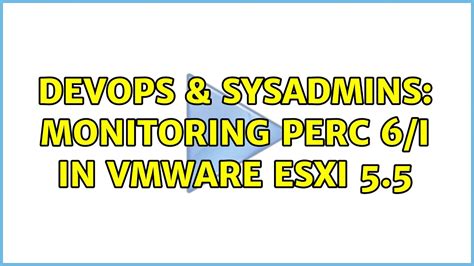 DevOps SysAdmins Monitoring PERC 6 I In VMware ESXi 5 5 4 Solutions