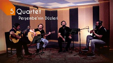 5 Quartet Perşembe nin Düzleri Canlı YouTube