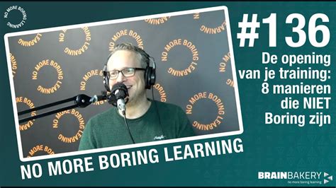 No More Boring Learning Podcast De Opening Van Je Training