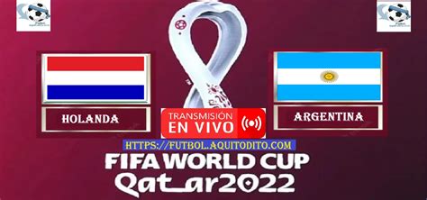 Holanda Vs Argentina En Vivo En Directo Online Tv Cuartos De Final Del Mundial Qatar 2022