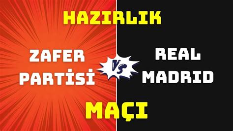 Zafer Part S Vs Real Madrid Haz Rl K Ma Youtube