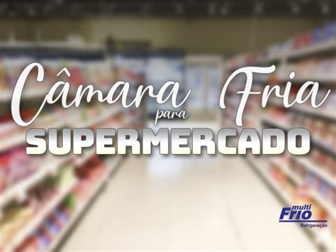 C Mara Fria Para Supermercado Multifrio Refrigera O