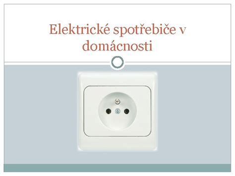 Elektrick Spotebie V Domcnosti Co Je Vlastn Elektrick