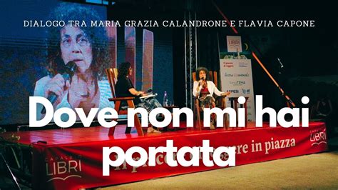 Dove Non Mi Hai Portata Dialogo Tra Maria Grazia Calandrone E Flavia