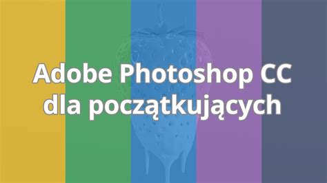 Kurs Photoshop Cc Dla Pocz Tkuj Cych Wst P Do Kursu Strefakursow Pl