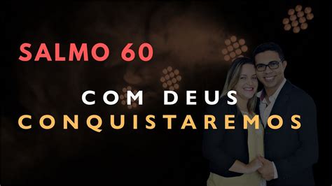 Salmo 60 Estudo Deus CONQUISTAREMOS Bíblia Explicada YouTube