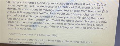 Q1 Two Point Charges Q And Q Are Located At Points 0 0 A And 0 0 A