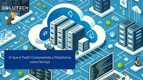 O Que Paas Compreenda A Plataforma Como Servi O Dolutech