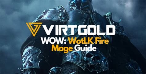 Wotlk Fire Mage Guide 2023 Virtgold