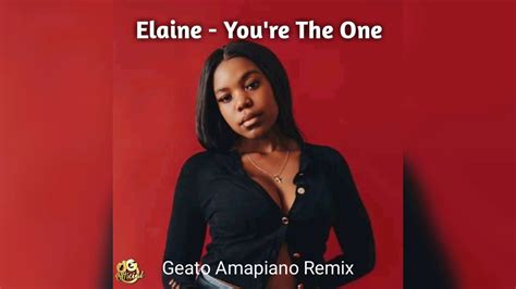 Elaine Youre The One Amapiano Remix Youtube