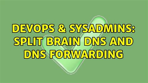 Devops Sysadmins Split Brain Dns And Dns Forwarding Solutions