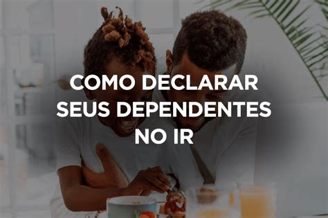 Como Declarar Seus Dependentes No Imposto De Renda